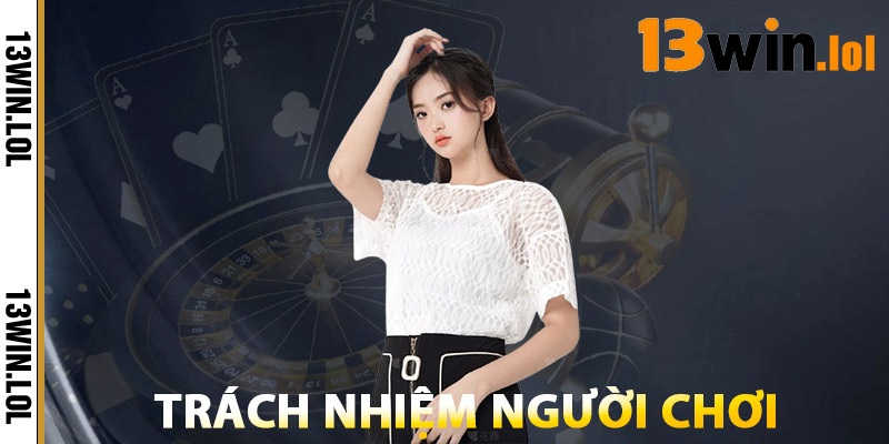 Trách Nhiệm Người Chơi Về Điều Khoản 13WIN